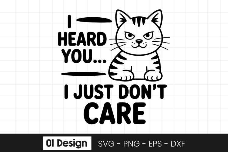 I Heard You I Just Dont Care SVG PNG