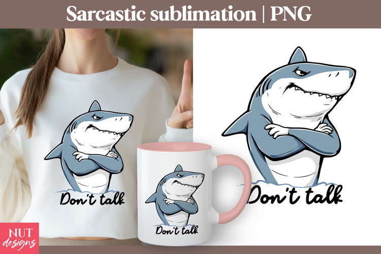 Sarcastic shark Funny sublimation Dont talk Funny quotes