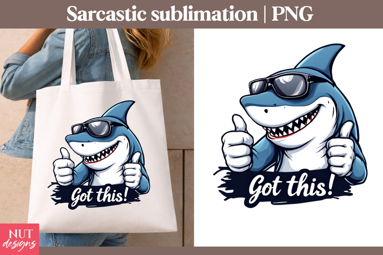Cool Shark Got This Sarcastic sublimation Motivational quote