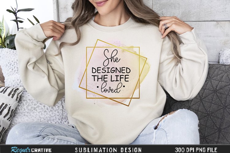 She Designed The Life She Loved Sublimation PNG example image 1