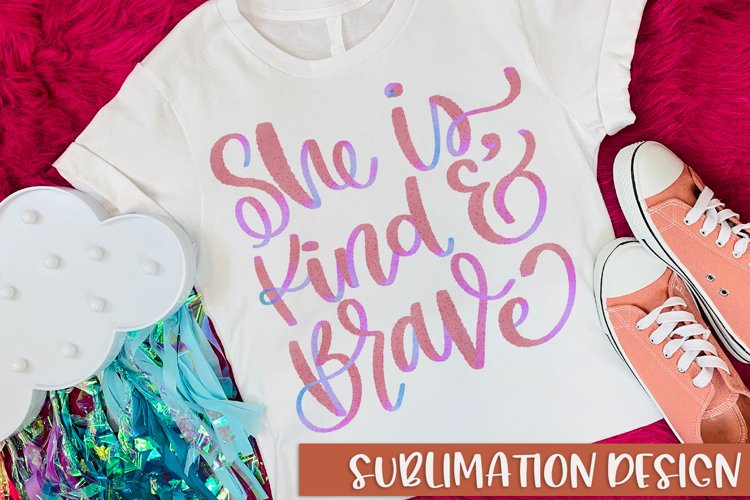 She is Kind   Brave Sublimation Shirt Design