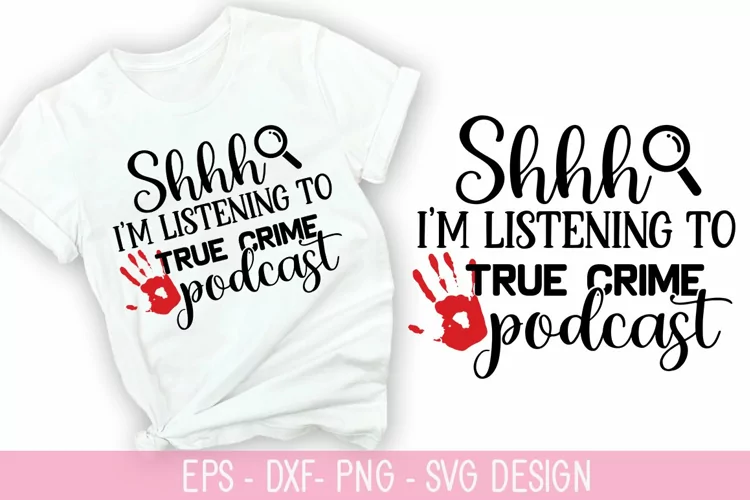 Shh I'm listening to true crime podcast SVG - True Crime Des