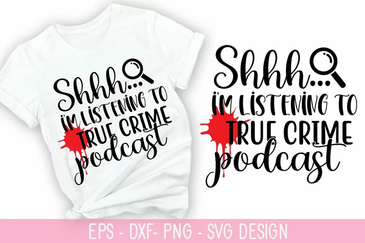 Shhh I'm listening to true crime podcast SVG - True Crime De