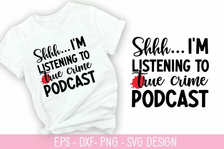 Shhh I'm listening to true crime podcast SVG - True Crime De