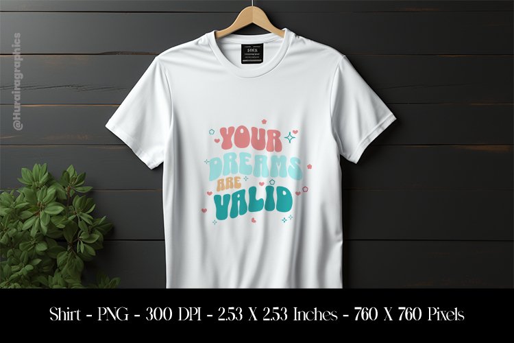 Your Dream Are Valid T-Shirt Sublimation Design PNG