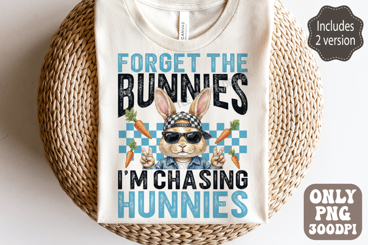 Forget The Bunnies Im Chasing Hunnies Funny Boys Easter Png