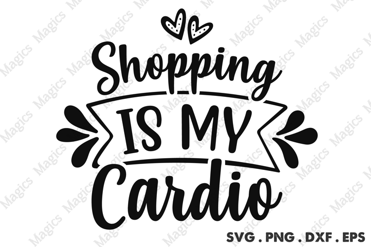 Shopping Is My Cardio SVG, Black Friday SVG, Shopping Svg