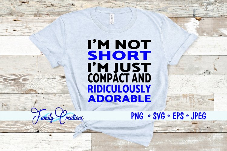 I'M Not Short I'M Just Compact and Ridiculously Adorable example image 1