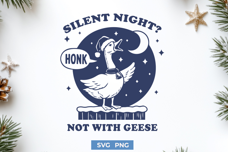Silent Night Not With Geese SVG | Funny Christmas Goose PNG