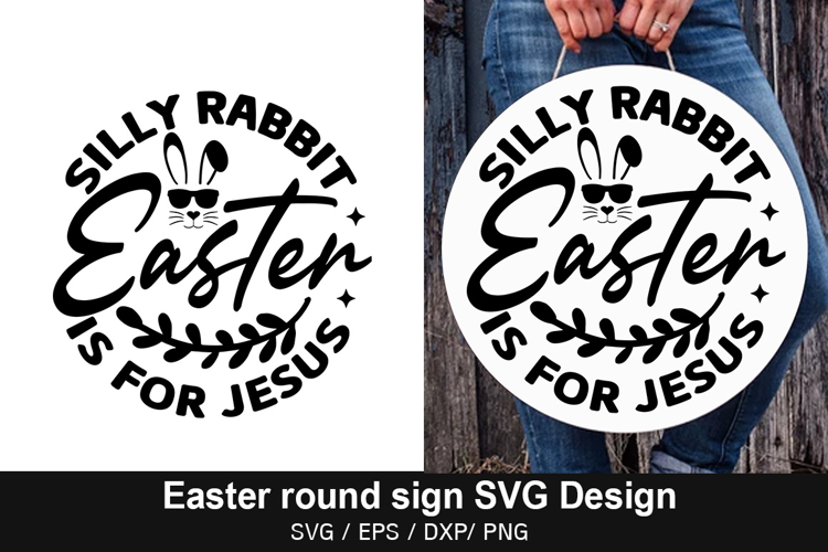 Silly Rabbit Easter is for Jesus - Easter Round Sign Design