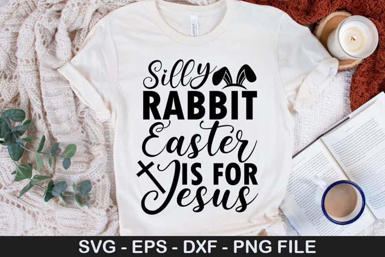 Silly Rabbit Easter Is For Jesus - Easter SVG Design