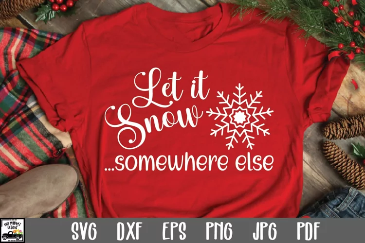 Let It Snow ...Somewhere Else SVG File - Christmas SVG