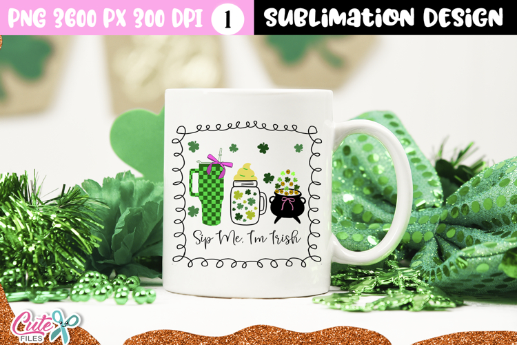 Sip Me I m Irish St. Patrick’s Sublimation | DTF Transfer