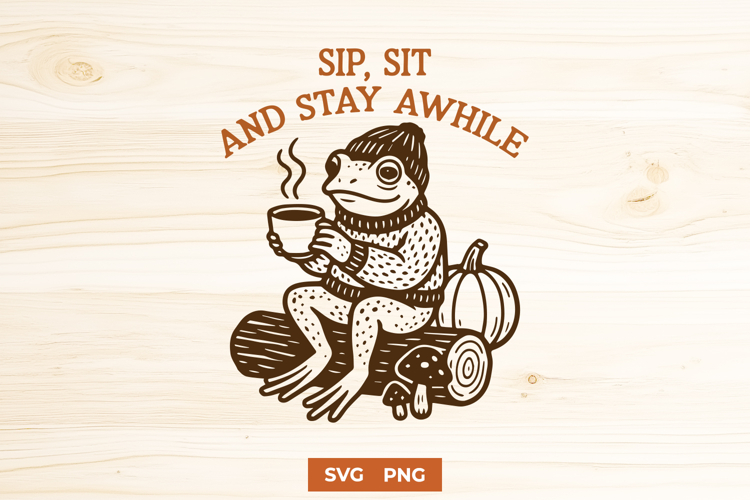 Sip Sit Stay Awhile Frog SVG | Cozy Fall Frog Autumn PNG