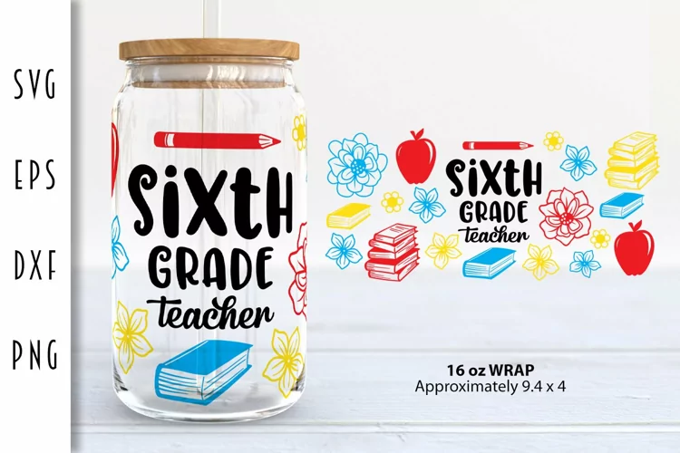 Sixth Grade Teacher SVG - 16oz Glass Can Wrap