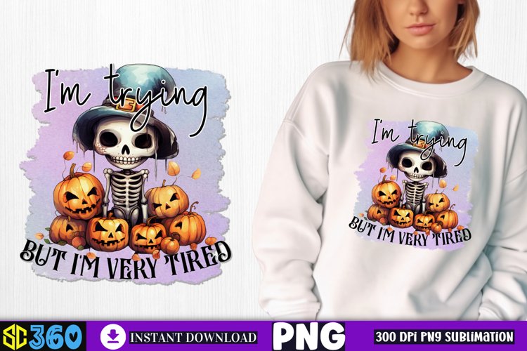 Im trying but im very tired Sublimation