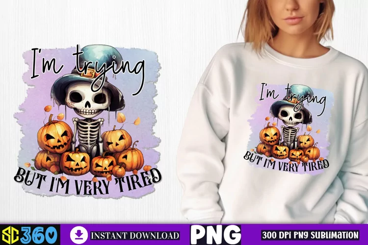 I'm trying but i'm very tired Sublimation