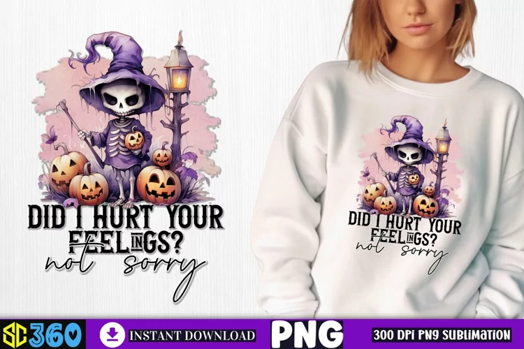 Did i hurt your feelings? not sorry Sublimation