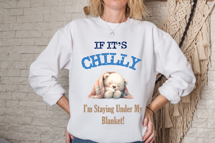If Its Chilly, Funny Sweatshirt Sublimation PNG