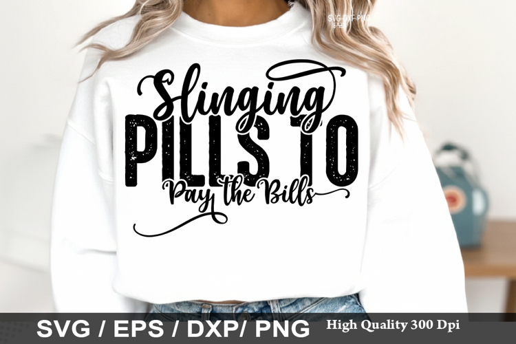 Slinging Pills to Pay the Bills - Nurse SVG Design