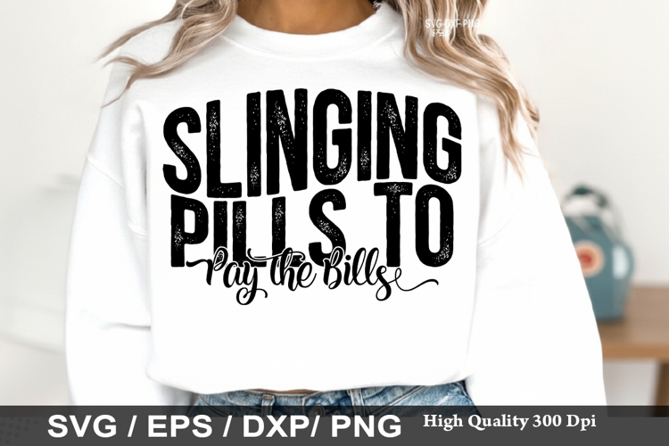 Slinging Pills to Pay the Bills - Nurse SVG Design