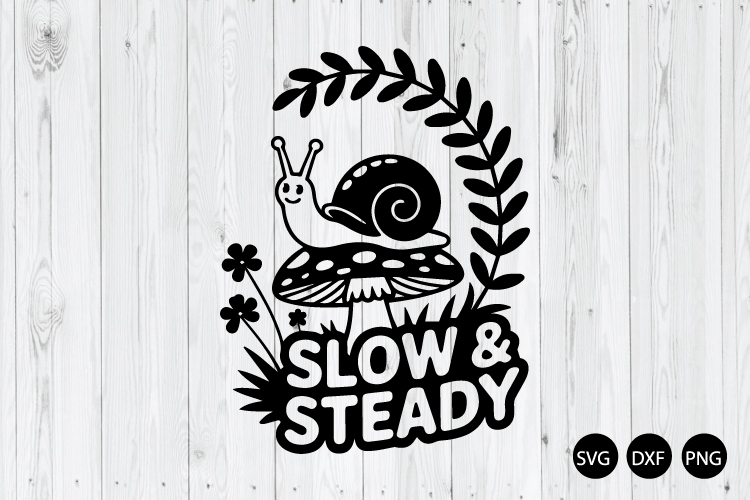 Slow and Steady SVG, Funny Snail SVG, Motivational SVG