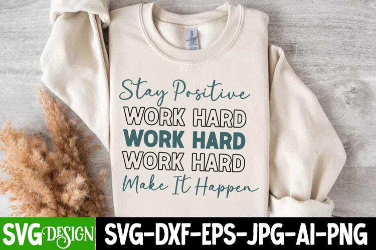 Stay Positive Work Make it Happen Svg Design,Positive Svg