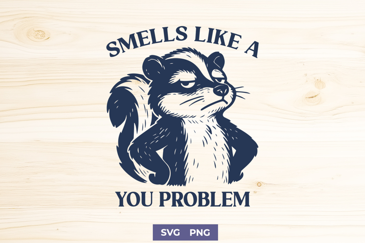 Funny Skunk SVG Smells Like a You Problem Clipart Sassy PNG