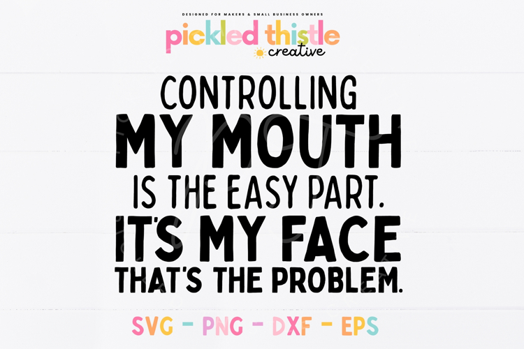 Controlling My Mouth Is Easy SVG, Funny Sarcastic Quote svg