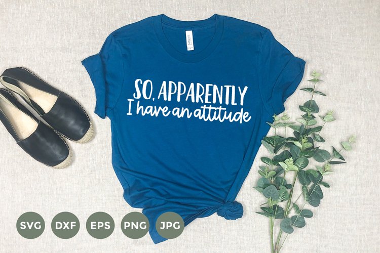 So Apparently I have an attitude Svg | Sarcastic Svg example image 1