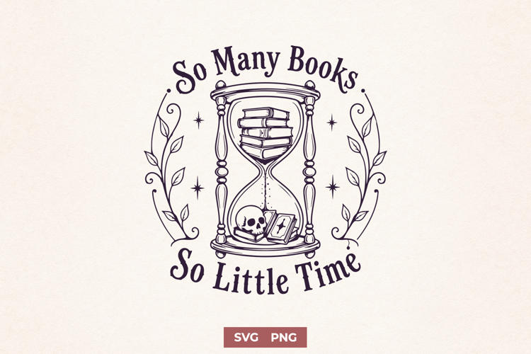 So Many Books So Little Time SVG, Gothic Hourglass Book PNG