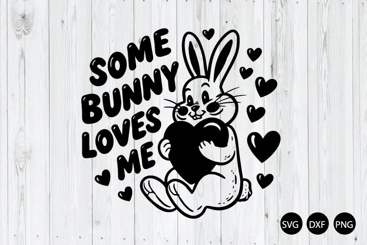 Some Bunny Loves Me SVG, Easter Bunny SVG