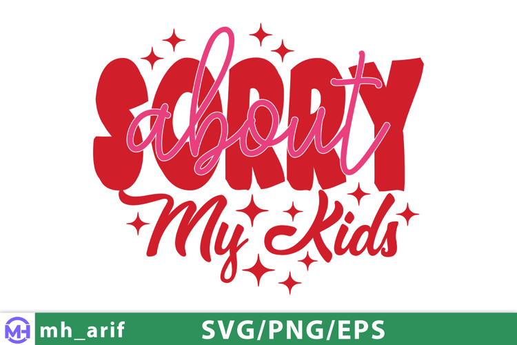 Sorry About My Kids Mom Mothers Day SVG PNG Design