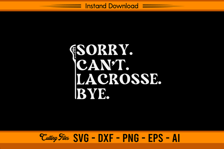 Sorry Can’t Lacrosse Bye SVG Funny Sports Design