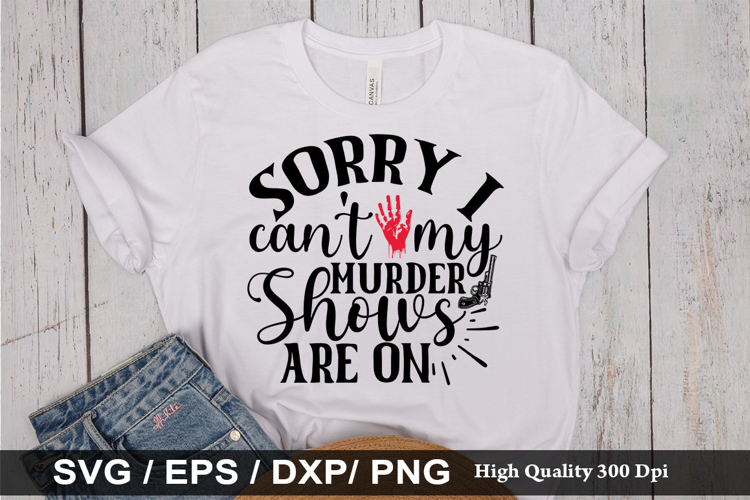Sorry i can t my murder shows are on - True crime SVG Design