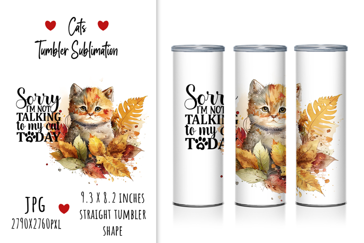 "Sorry I'm Talking to My Cat Today" Tumbler Sublimation