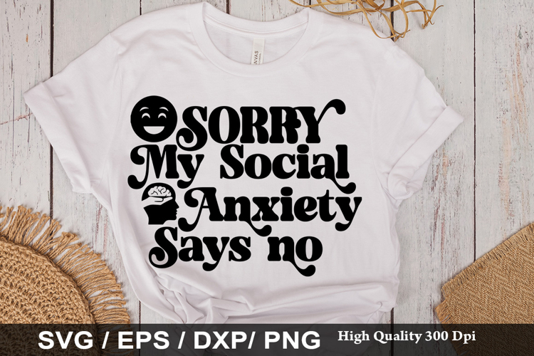 Sorry My Social Anxiety SVG -Funny Mental Health Awareness D