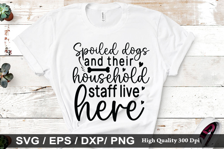 Spoiled dogs and their SVG - Dog Quotes Design