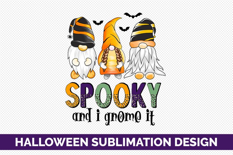 Spooky And I Gnome It - Halloween Sublimation Design