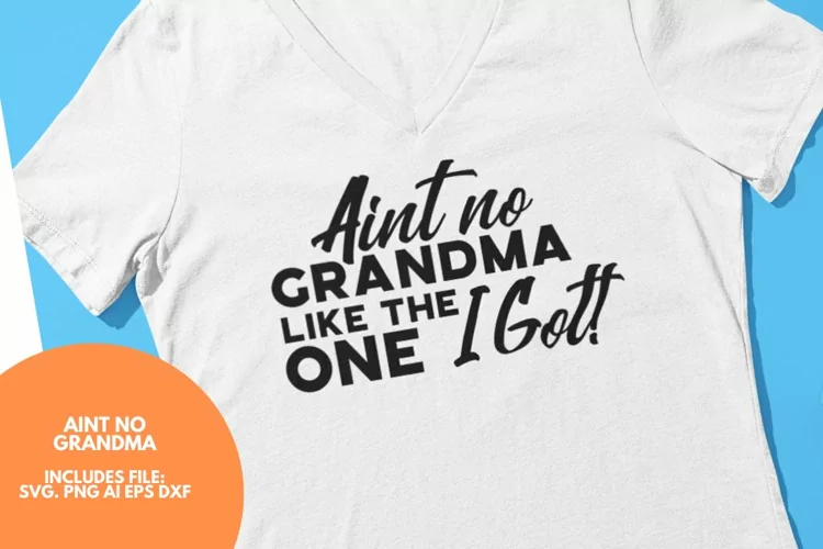 Ain't No Grandma like the one I Got Quote SVG
