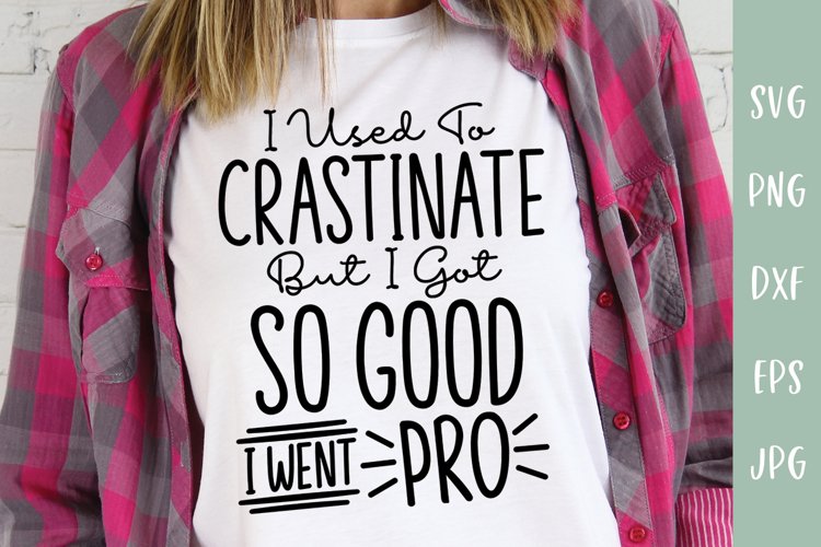 Funny Procrastination SVG | I Used To Crastinate