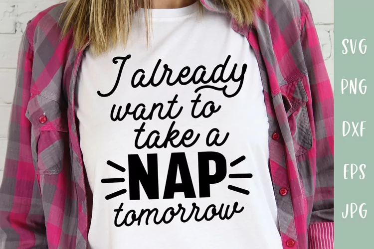 Sarcastic SVG | Already Want To Take A Nap Tomorrow