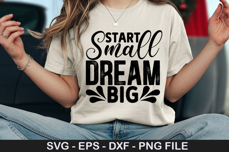Start Small Dream Big SVG - Motivational Design