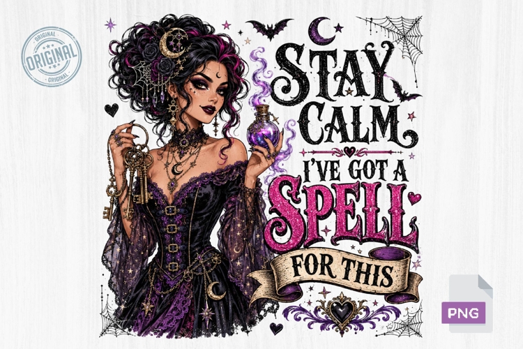 Stay Calm Ive Got a Spell Gothic Witch PNG Sublimation