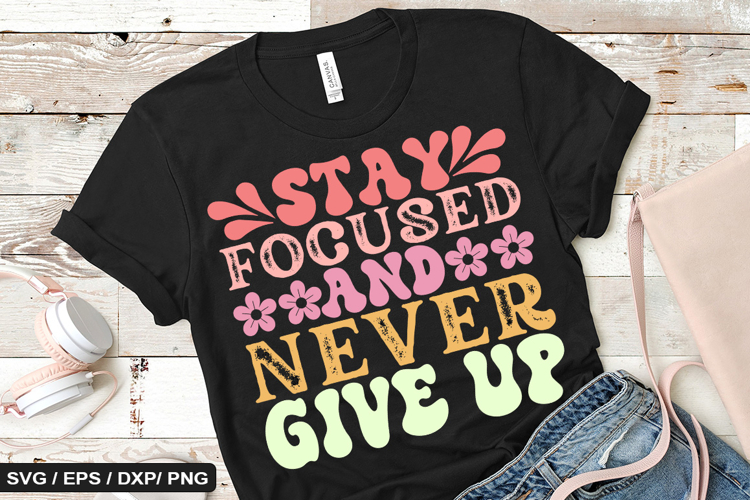 Stay focused and never give up - Positive SVG Design