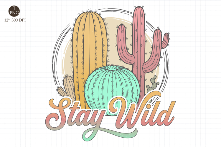Stay wild PNG,Cactus Sublimation Design