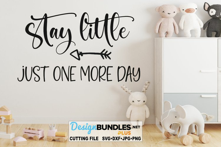 Stay Little One More Day SVG | Nursery SVG | Wall Art SVG