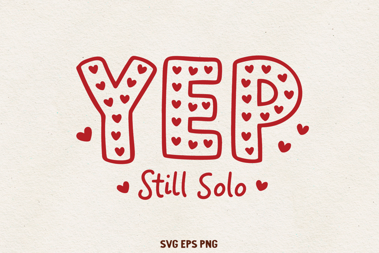 Yep Still Solo SVG | Funny Single Valentine Design PNG