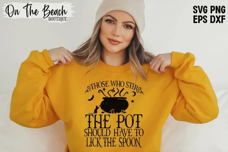 Those Who Stir The POT Should Have To Lick The Spoon SVG