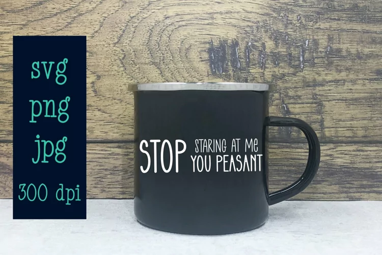 Stop Staring At Me You Peasant | Digital Cut File